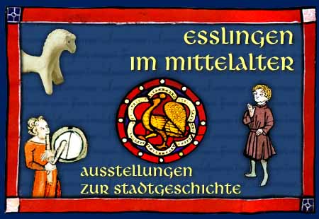 ESSLINGEN IN THE MIDDLE AGES -  Exhibitions on the history of the medieval city 